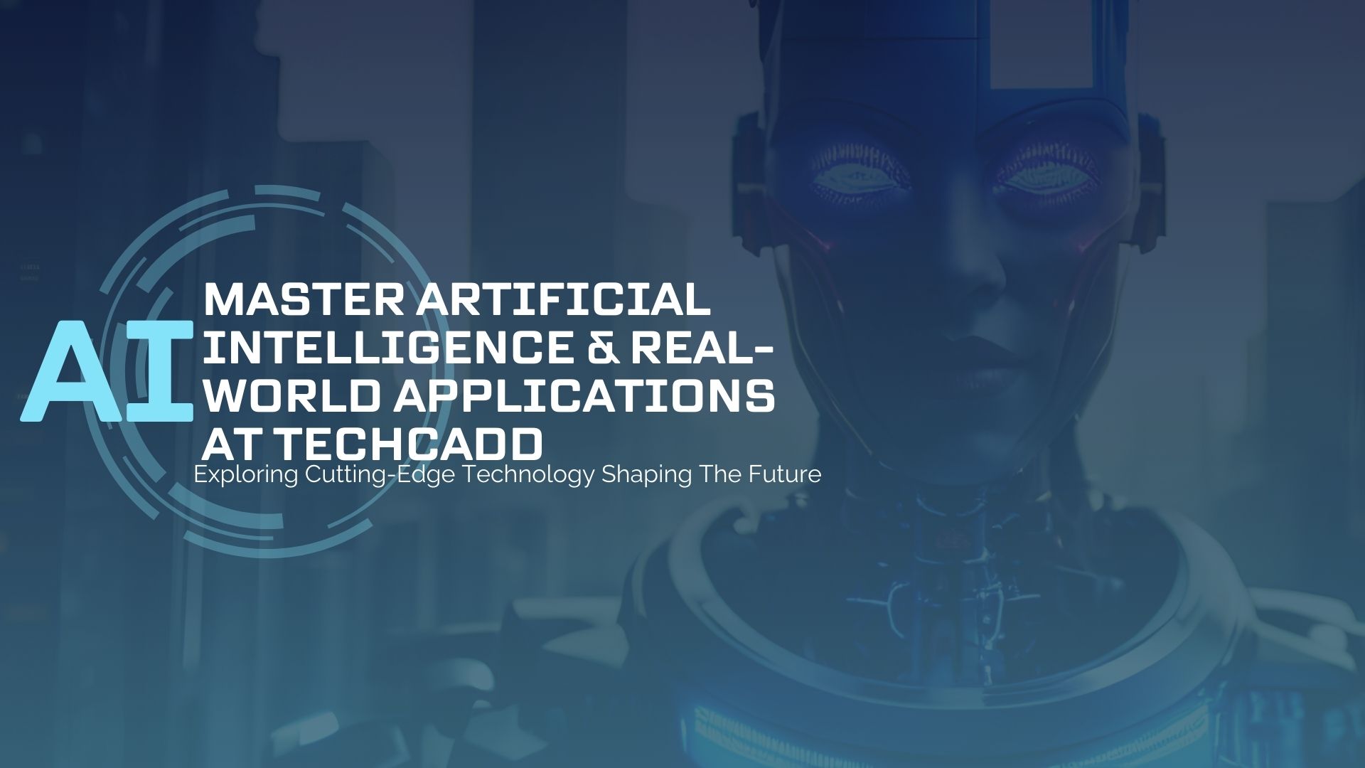 Master Artificial Intelligence & Real-World Applications at Techcadd